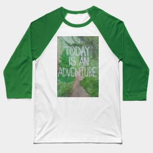 Today is an adventure Baseball T-Shirt